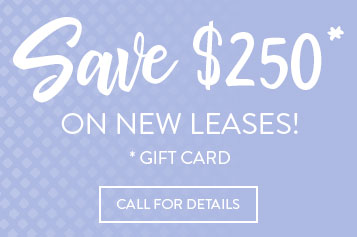 Save $250* on New Leases! Call for Details