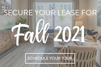 Secure your lease for Fall 2021. Schedule Your Tour