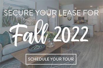 Secure your lease for Fall 2022. Schedule Your Tour